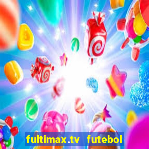 fultimax.tv futebol ao vivo